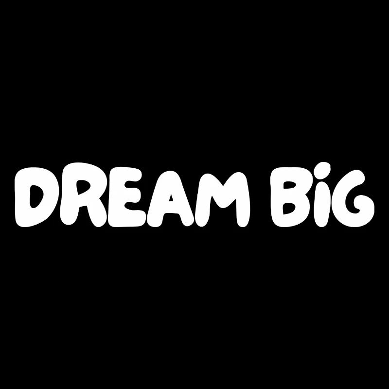 Dream big