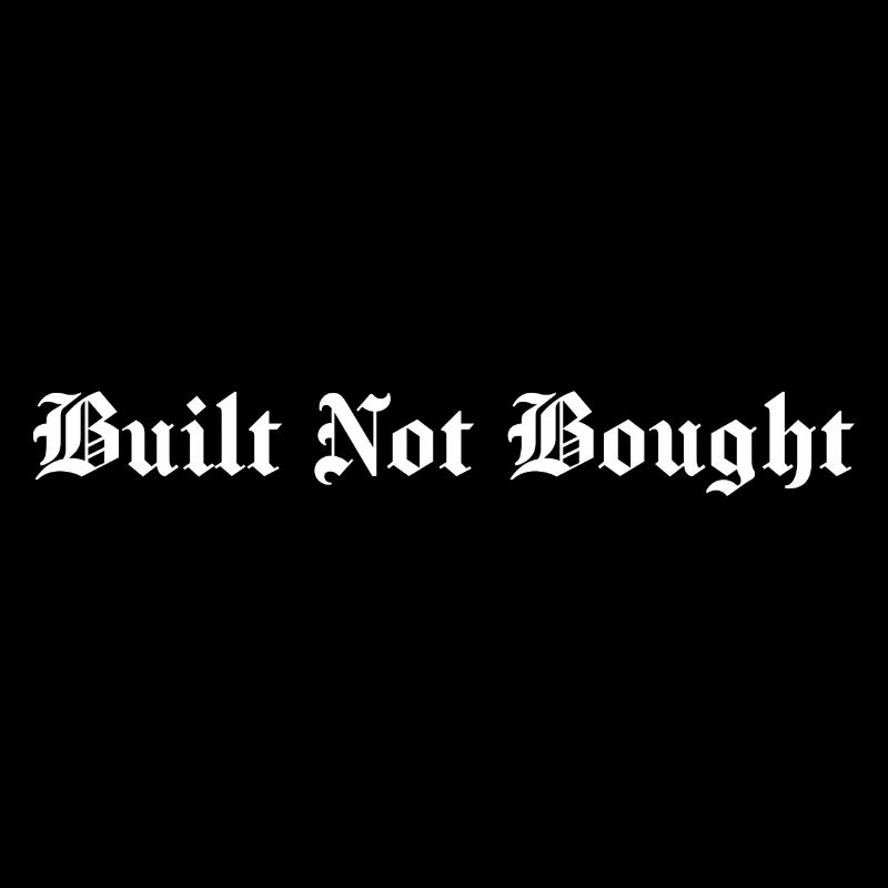 Built Not Bought