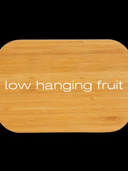 low hanging fruit
