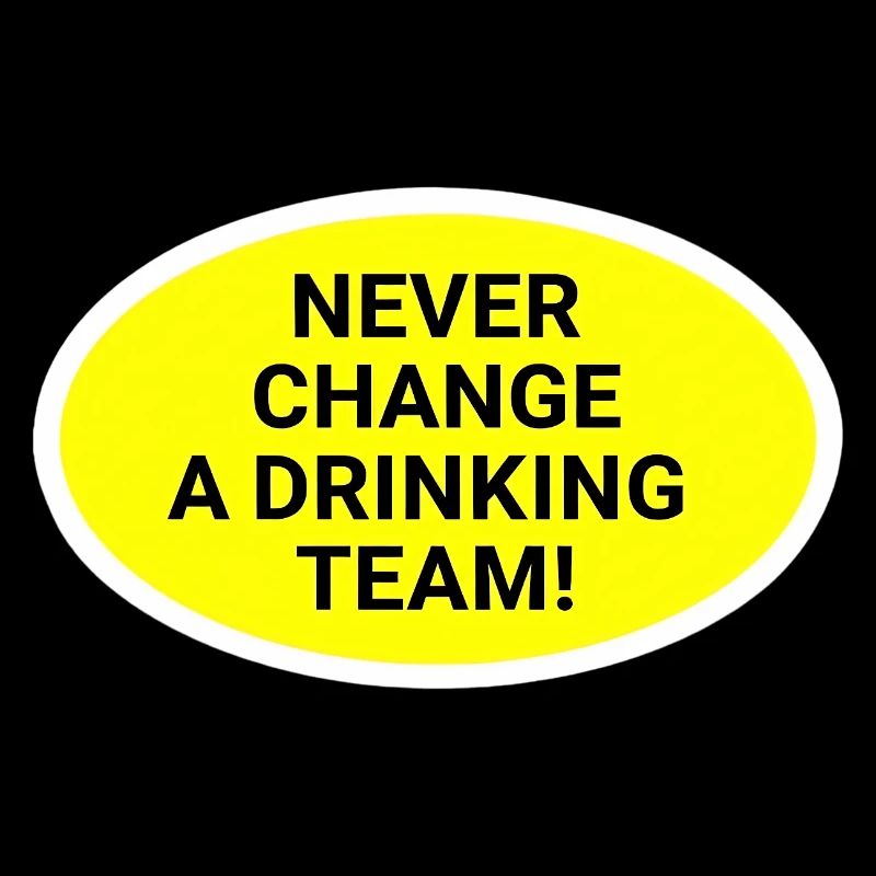 Never change the drinking team