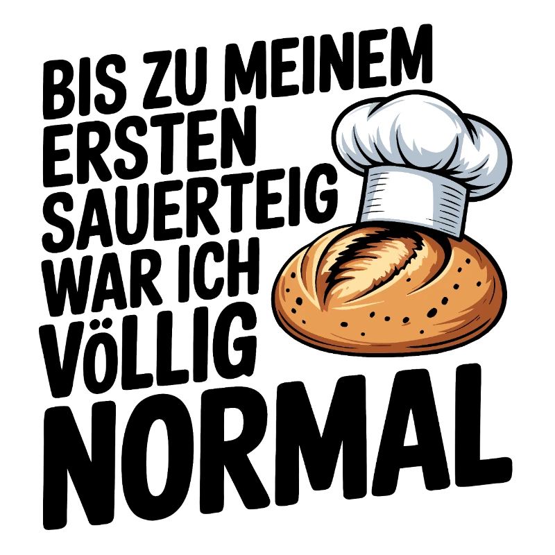 Bis zum ersten Sauerteig war ich normal