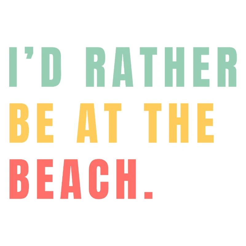 I'd rather be at the beach