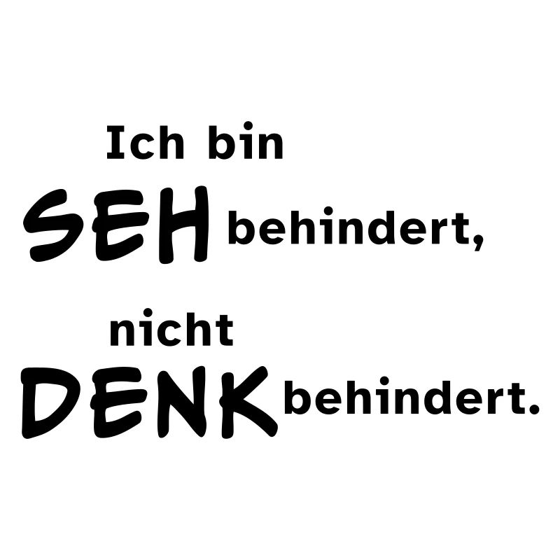 Ich bin sehbehindert, nicht denkbehindert.