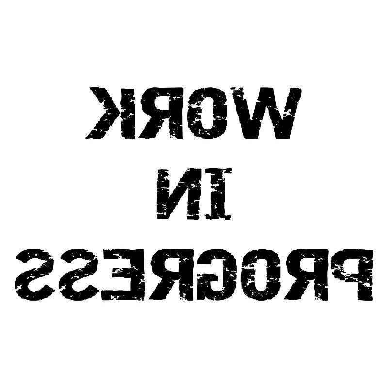 WORK IN PROGRESS - gespiegelt