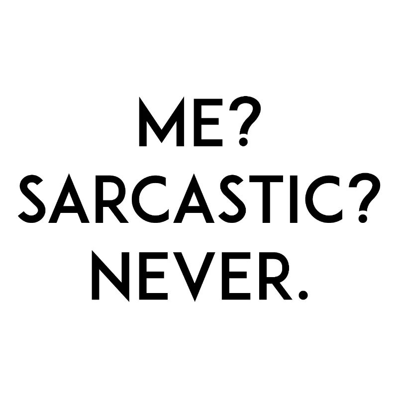 Moi ? Sarcastique ? Jamais