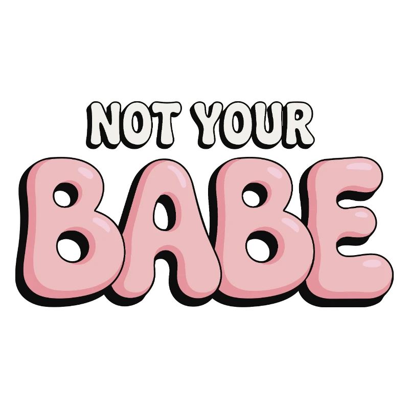 Not Your Babe - Statement Bubble Schrift