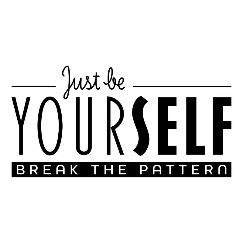 Just Be Yourself and Break the Pattern