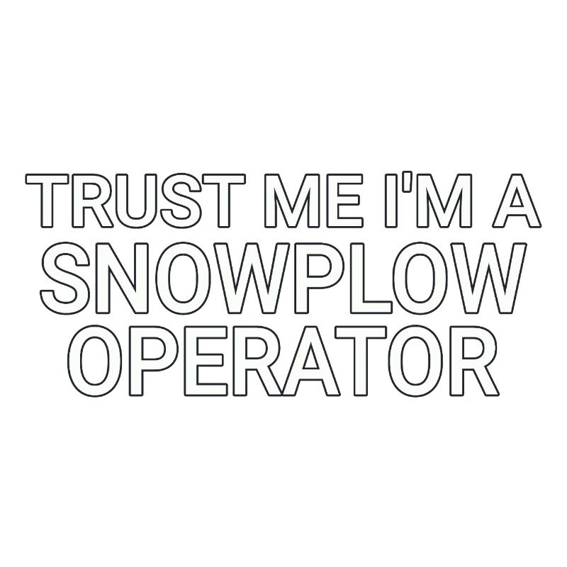 Snowplow Operator Trust Me Schneepflugfahrer