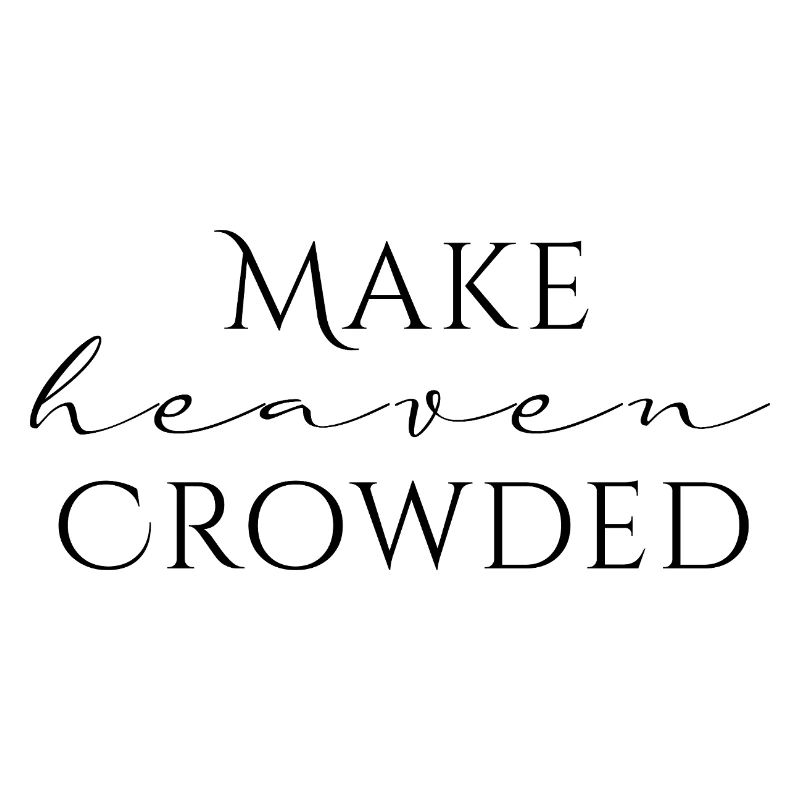 Make Heaven Crowded Glaube Design