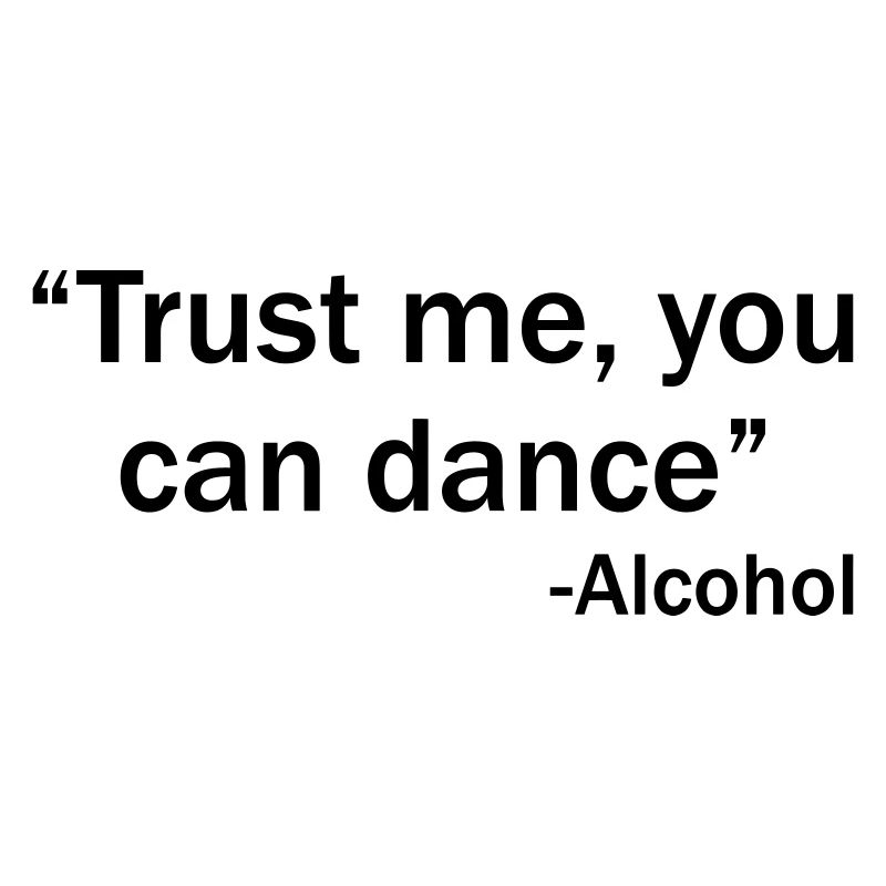 Trust me you can dance - Alcohol