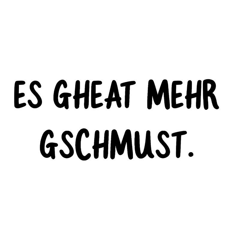 It gheat more gschcuddle. Funny dialect saying