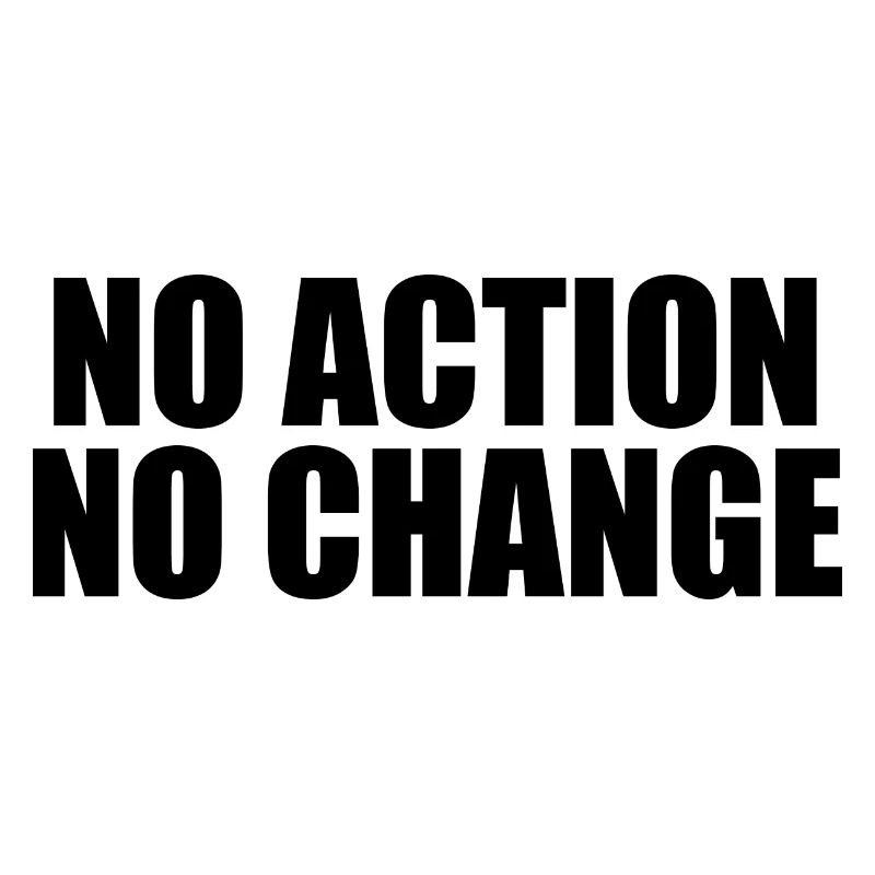 NO ACTION NO CHANGE