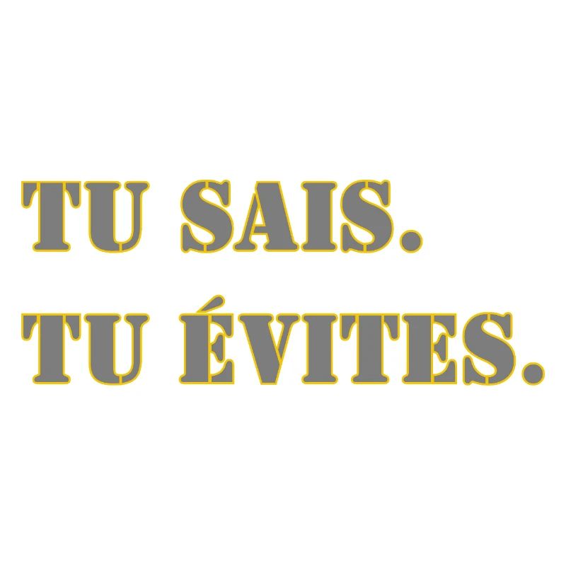 TU SAIS. TU ÉVITES.