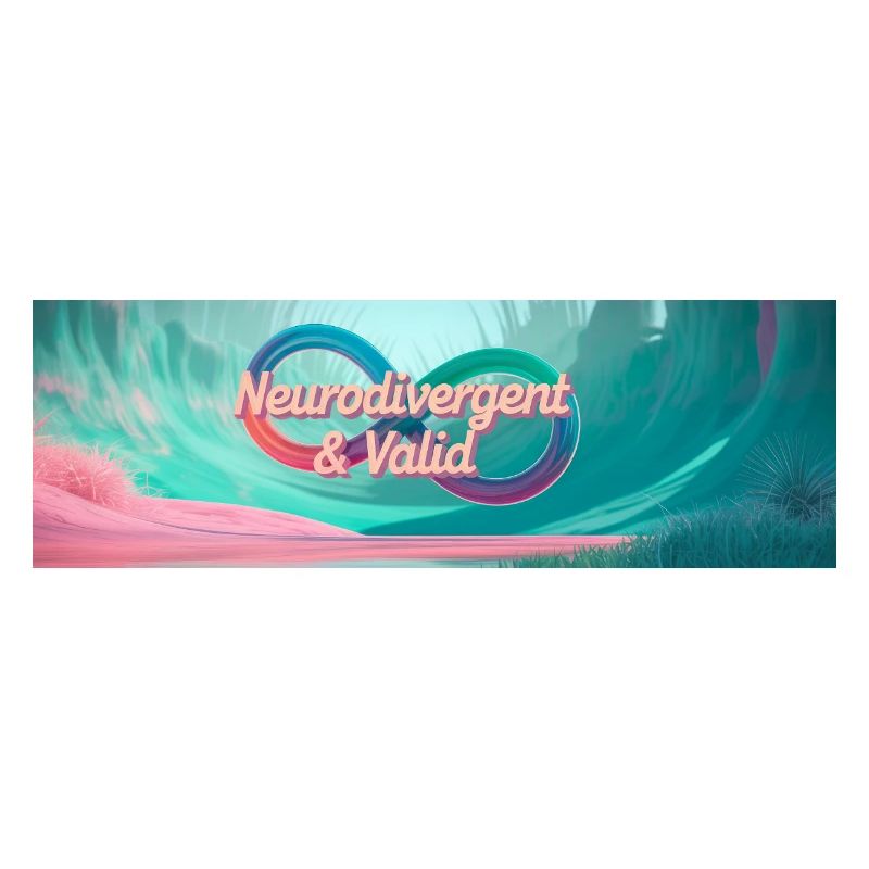 Neurodivergent & Valid