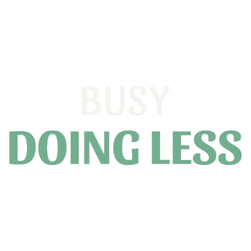 Busy Doing Less