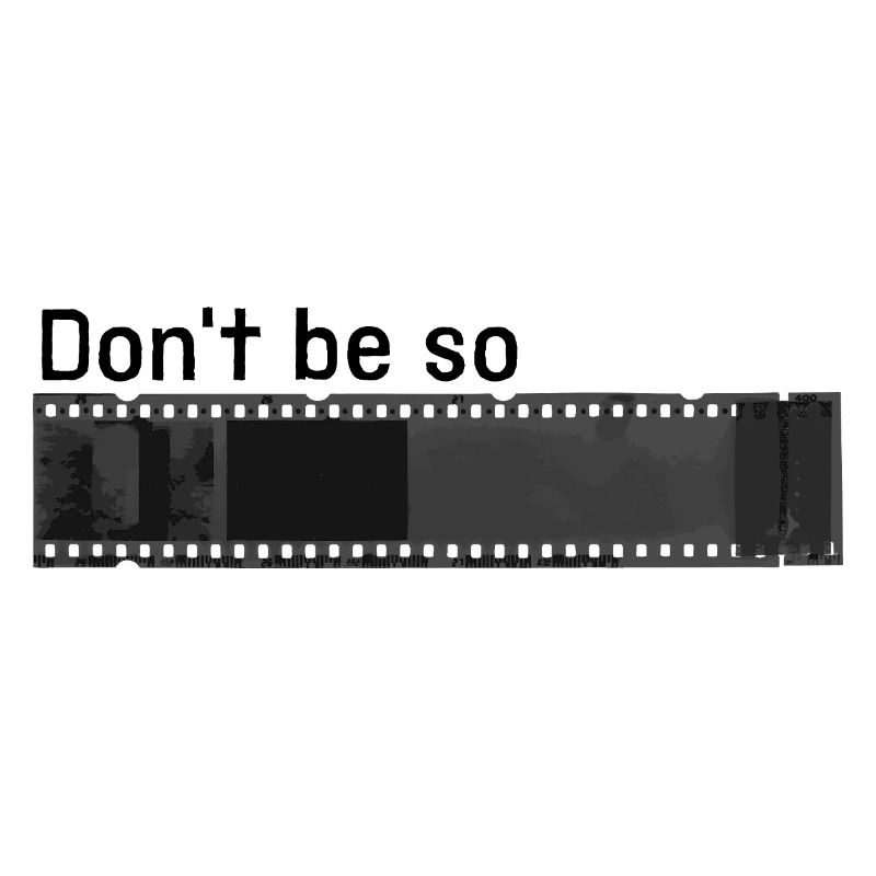 don´t be so negativ