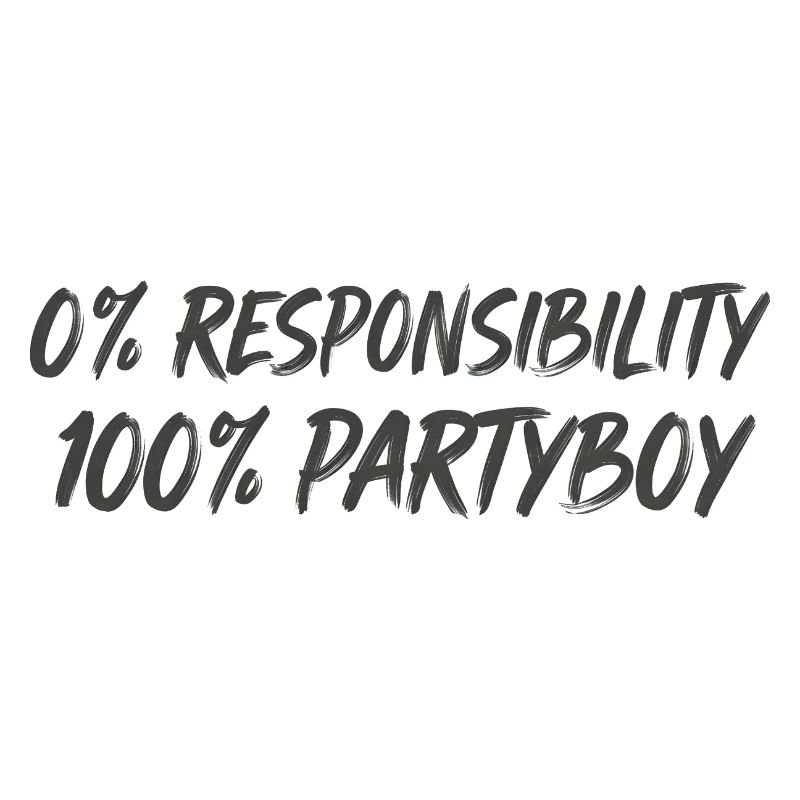 0% Responsibility 100% Party Boy
