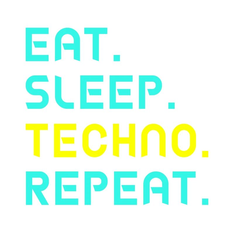 Eat. Sleep. Techno. Repeat.