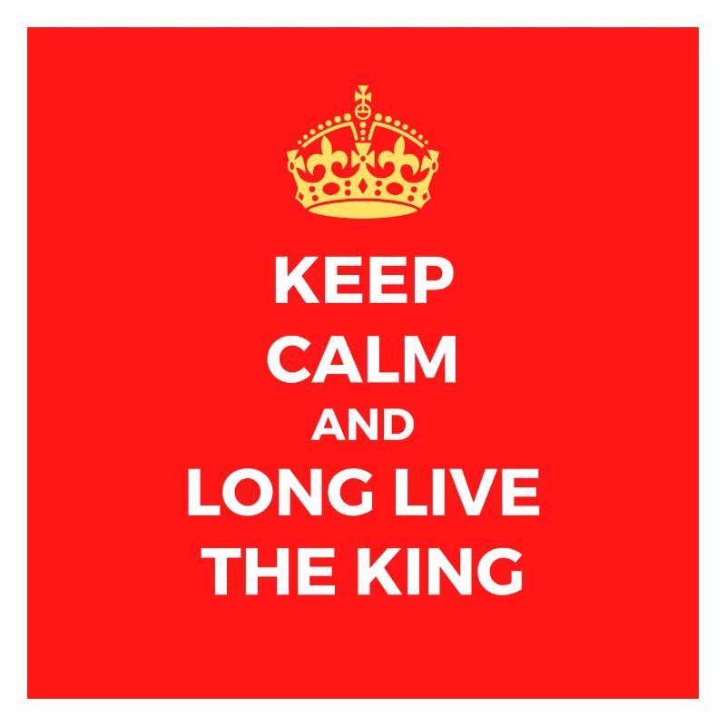 Keep calm and long live the king