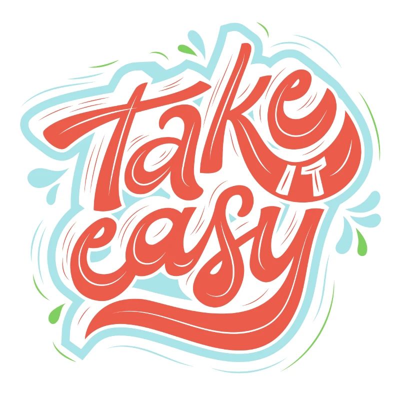 take it easy