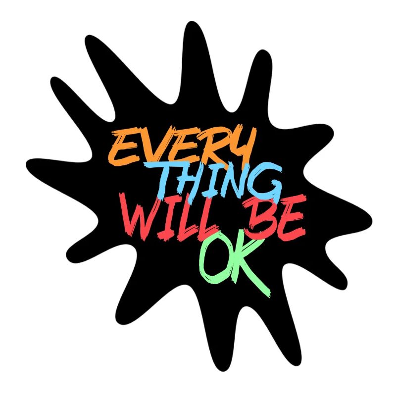 Everything will be fine! Every thing will be ok #