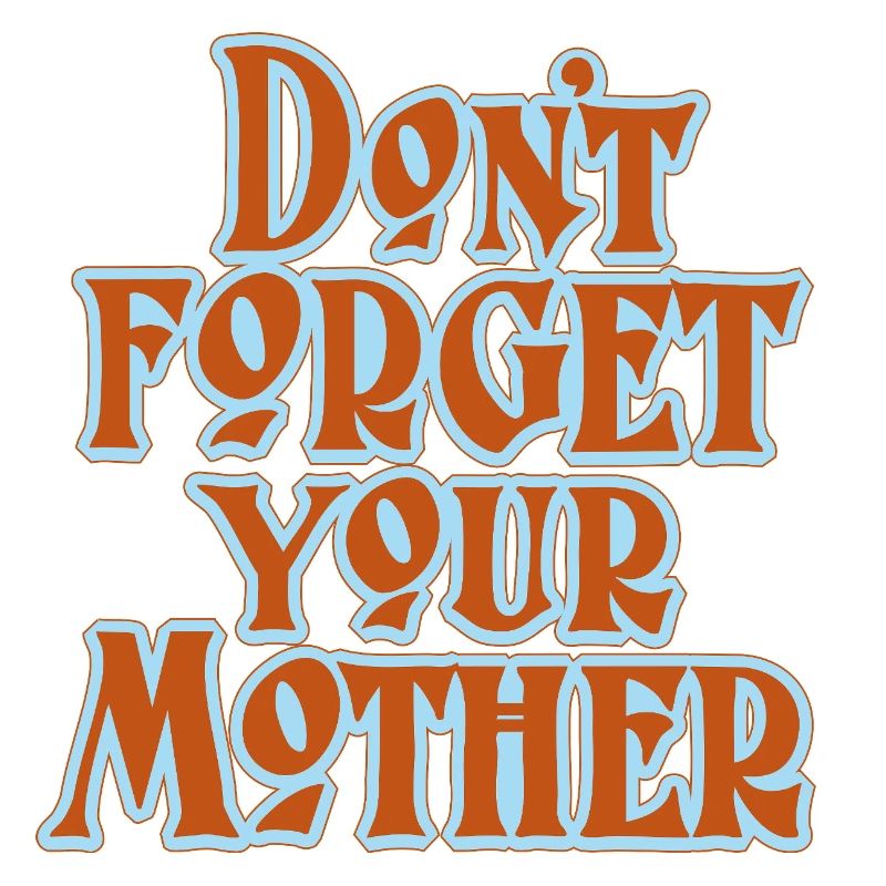 Don't Forget Mother Statement