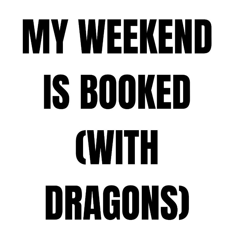 My Weekend is Booked....