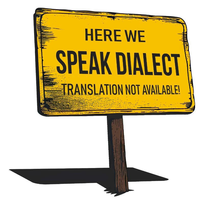 Here we speak Dialect – translation not available!