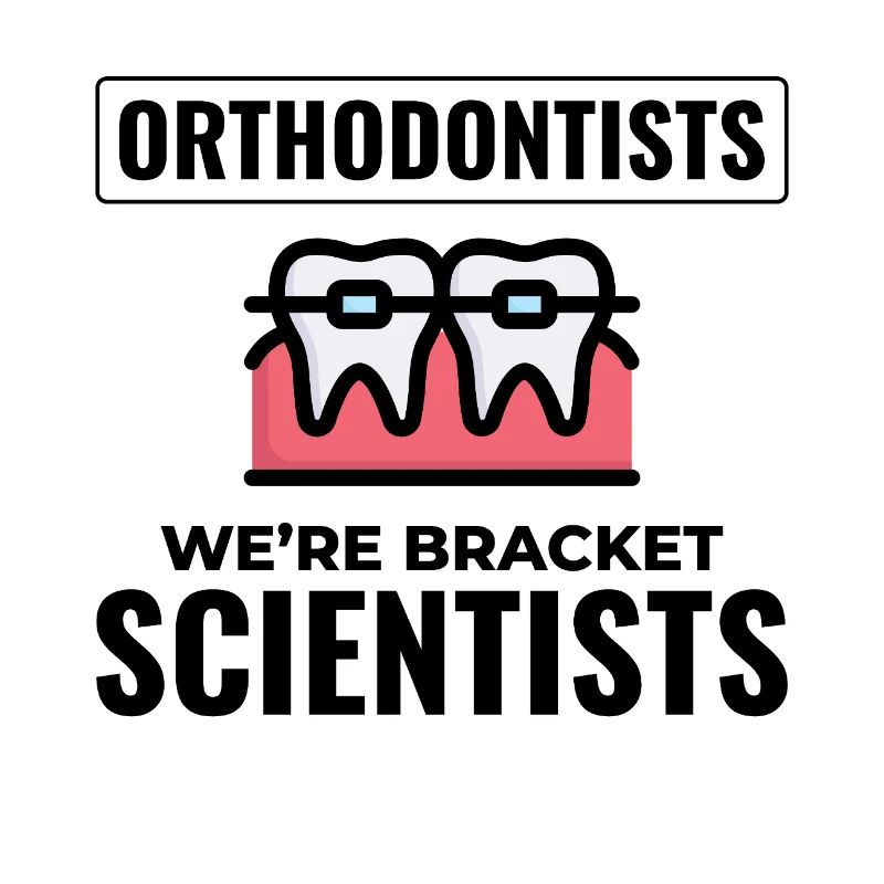 Orthodontists We're Bracket Scientists Expert Gear