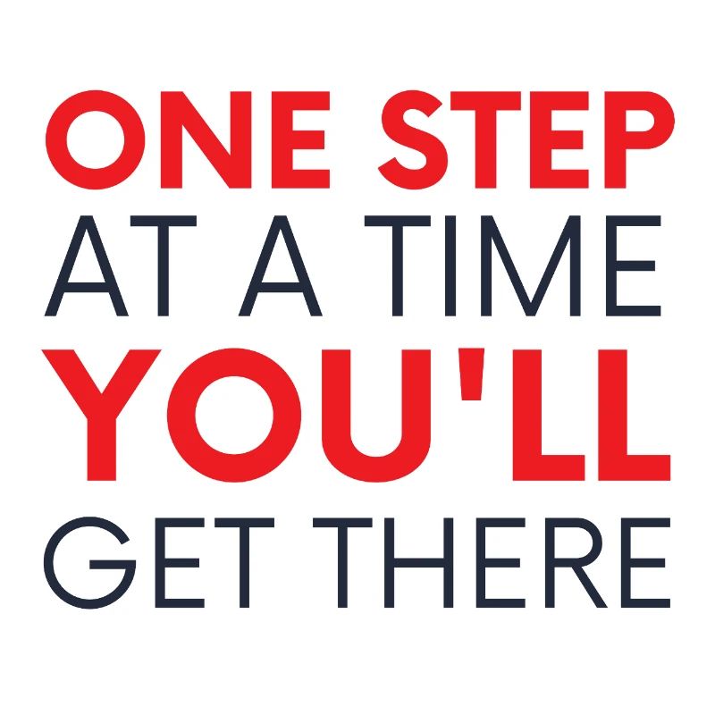 One Step At A Time You'll Get There