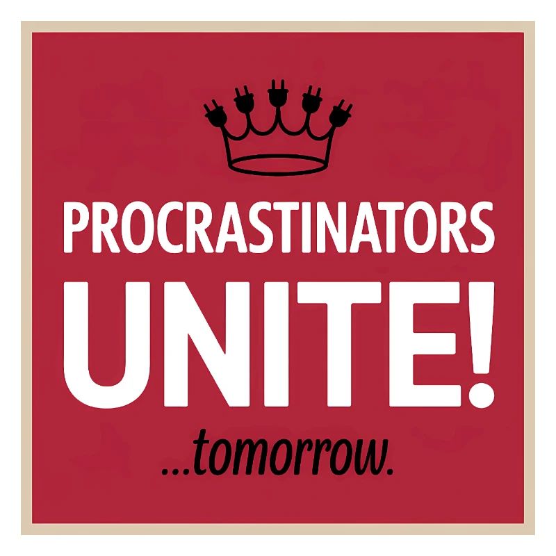 Procrastinators Unite ...Tomorrow