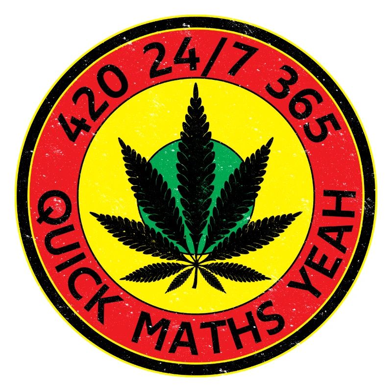 420 24/7 365 Quick Maths Yeah