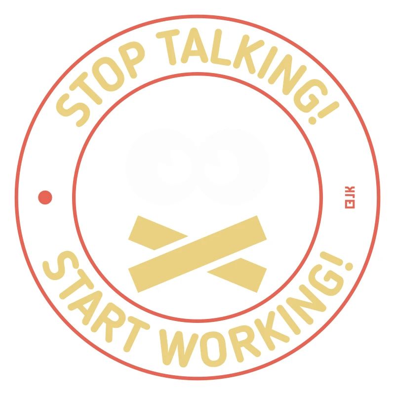 Stop Talking! Start Working! (3C)