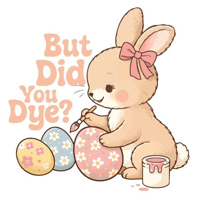 But Did You Dye Funny Easter Egg Dyeing Joke