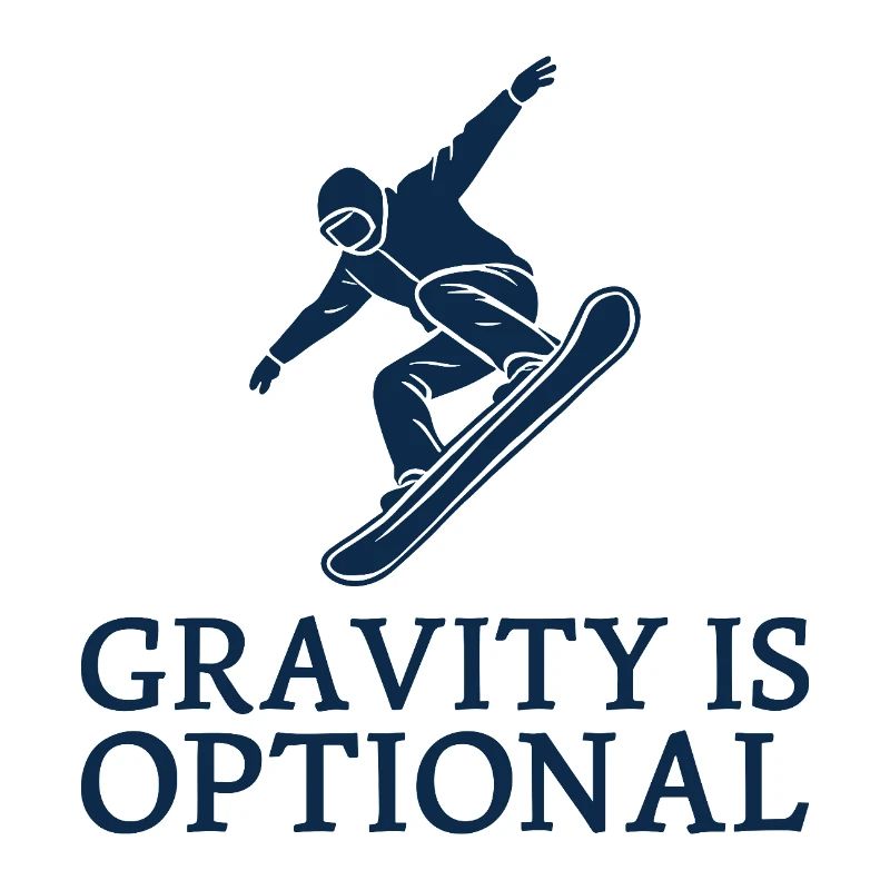 Gravity is optional Snowboarder Wintersport Fun