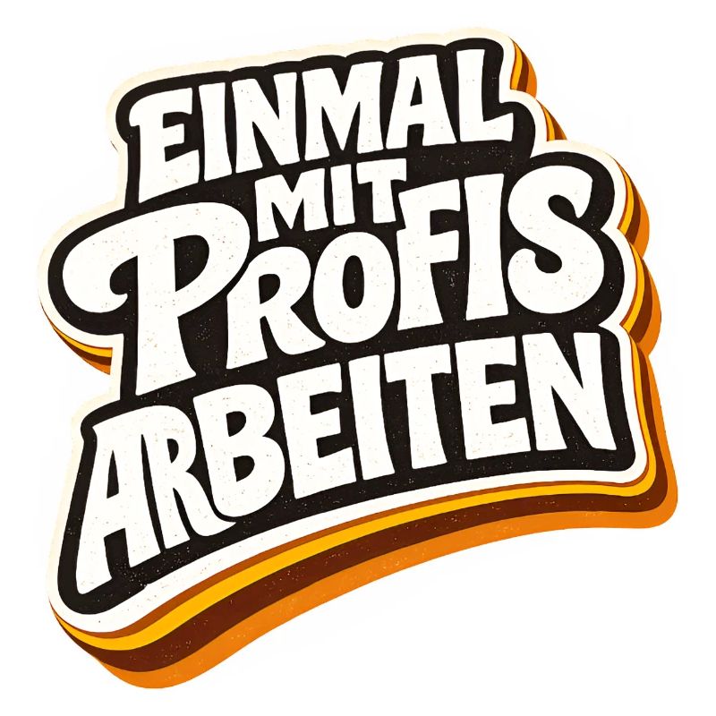 Einmal mit Profis arbeiten - Lustiges Profi Spruch