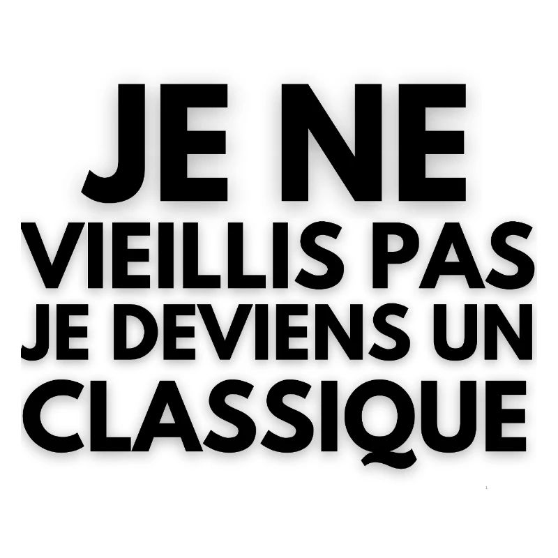 Je ne vieillis pas je deviens un classique