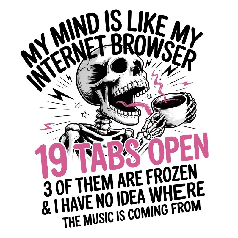 19 Tabs Open my brain like internet browser
