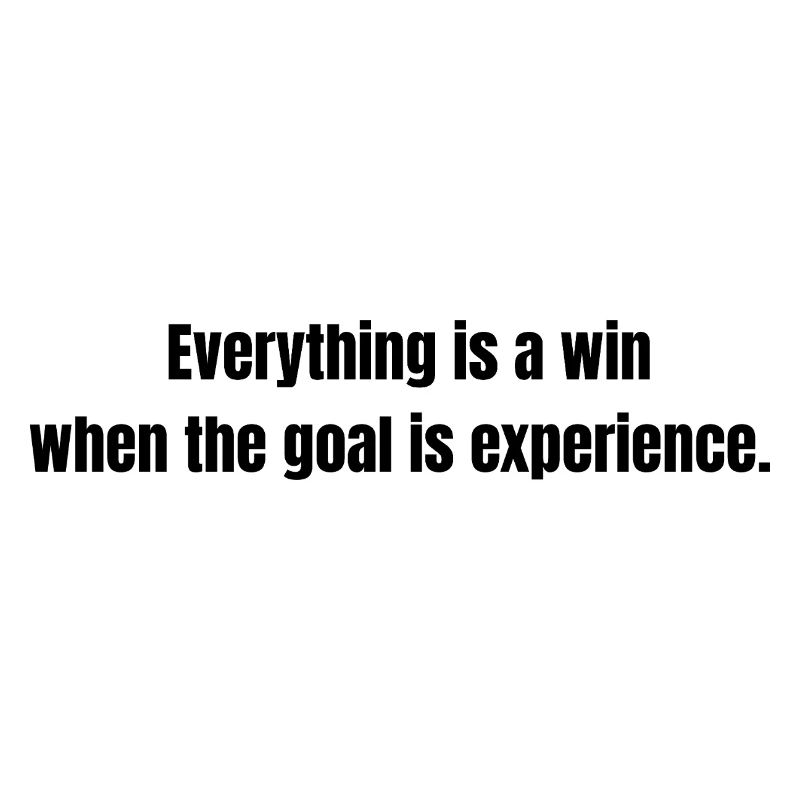 Everything is a Win – Experience Quote