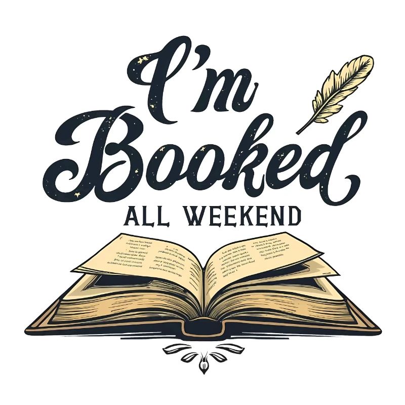 I'M BOOKED ALL WEEKEND