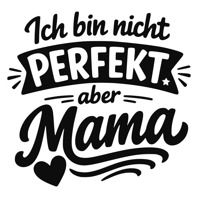 Ich bin nicht perfekt aber Mama – Muttertag