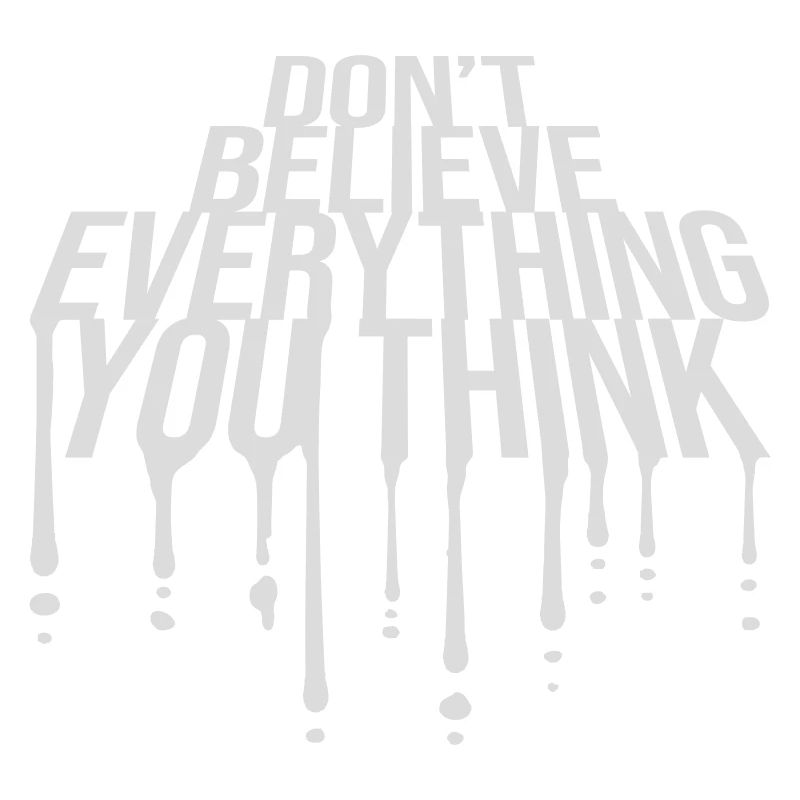 Don't Believe Everything You Think Saying Wisdom