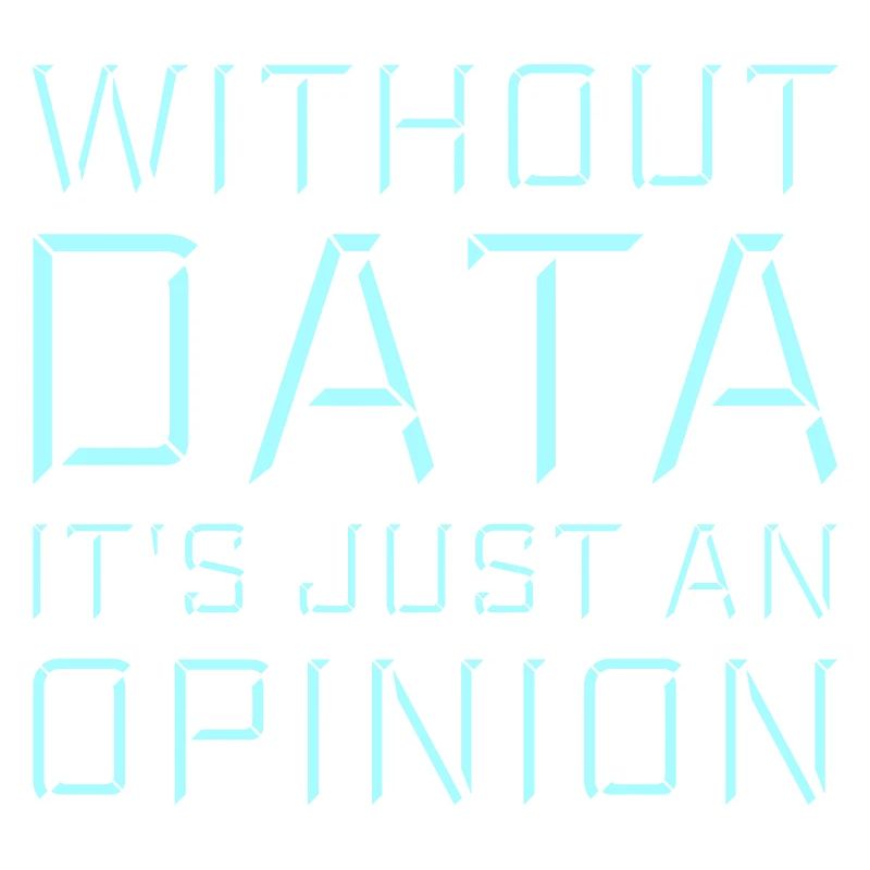 Without Data It's Just An Opinion Statistik Nerd