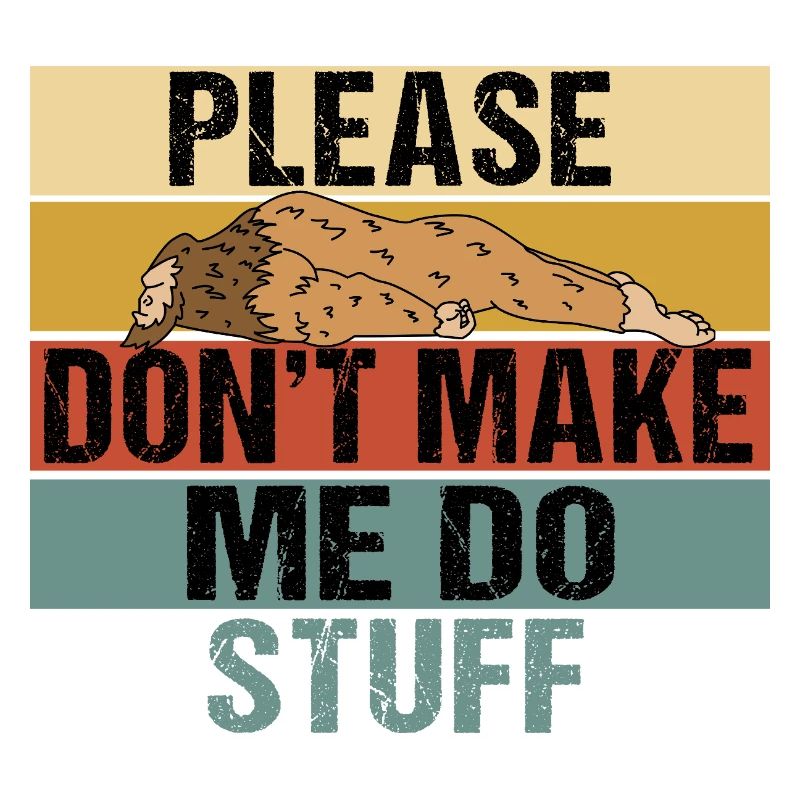 Funny Lazy Bigfoot Please Don't Make Me Do Stuff