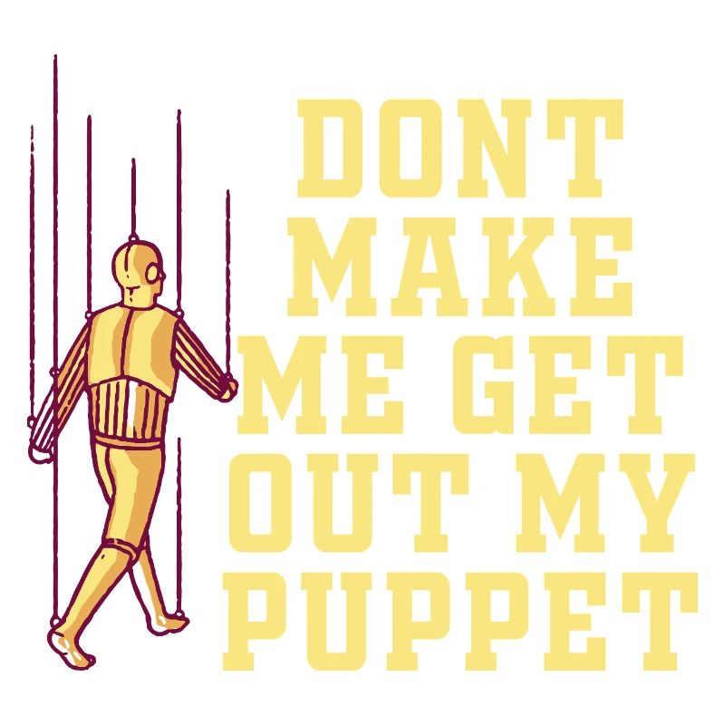 Ne me force pas à sortir ma marionnette