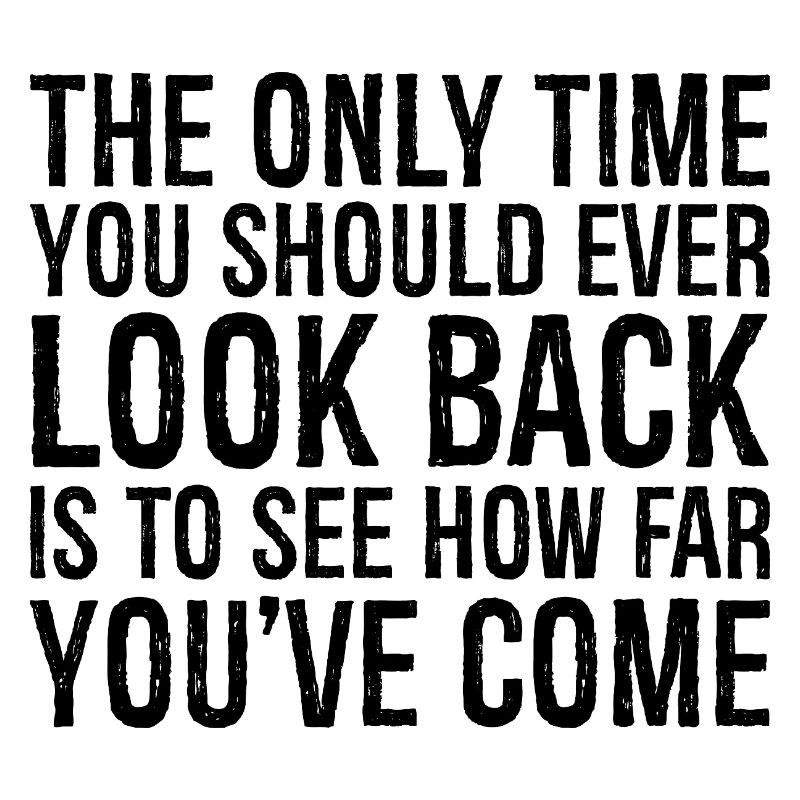 the only time you should ever look back is to