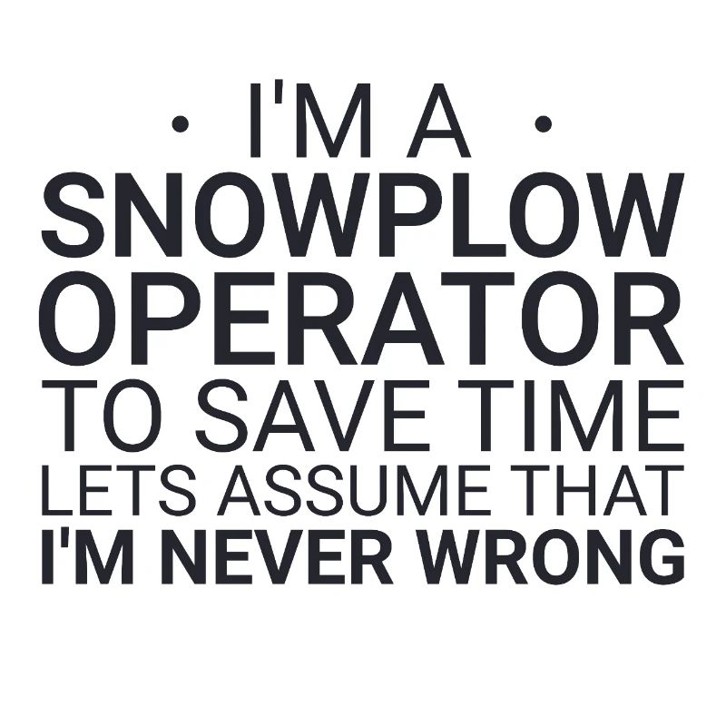 Snowplow Operator Never Wrong Snowplow Driver