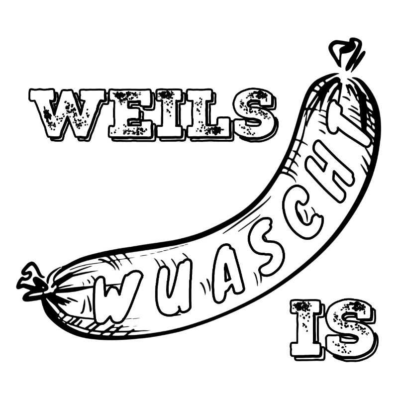 Weils Wuascht is