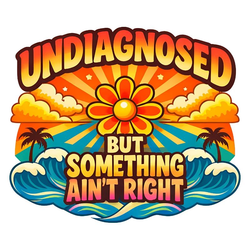 Not diagnosed, but something is wrong