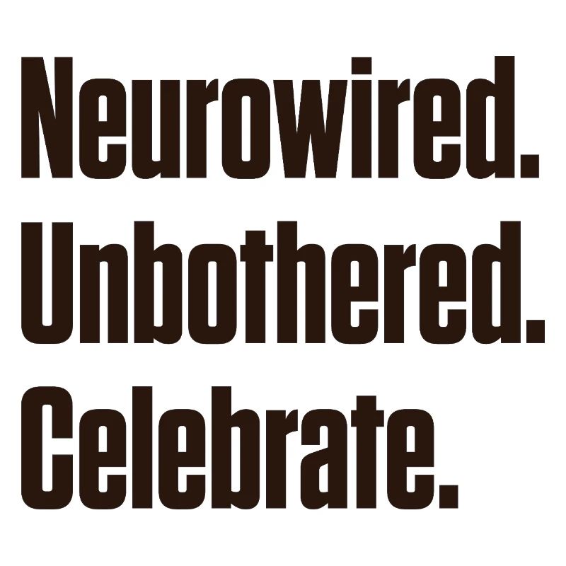 Neurowired. Unbothered. Celebrate. ND Pride